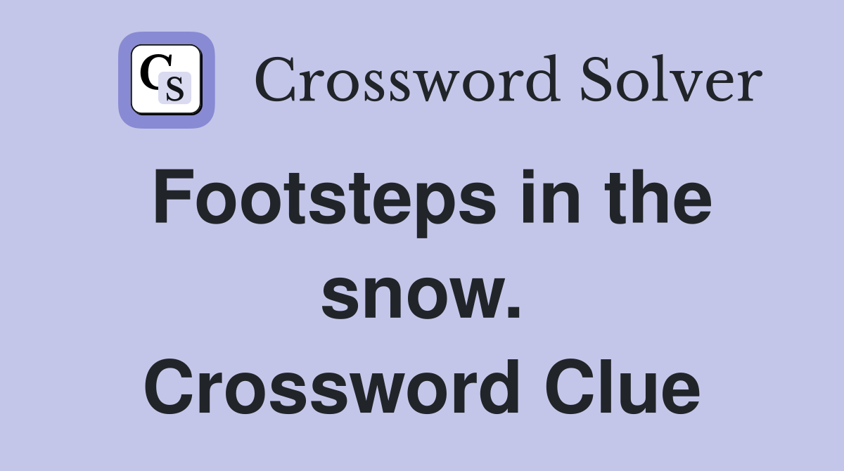Footsteps in the snow. Crossword Clue