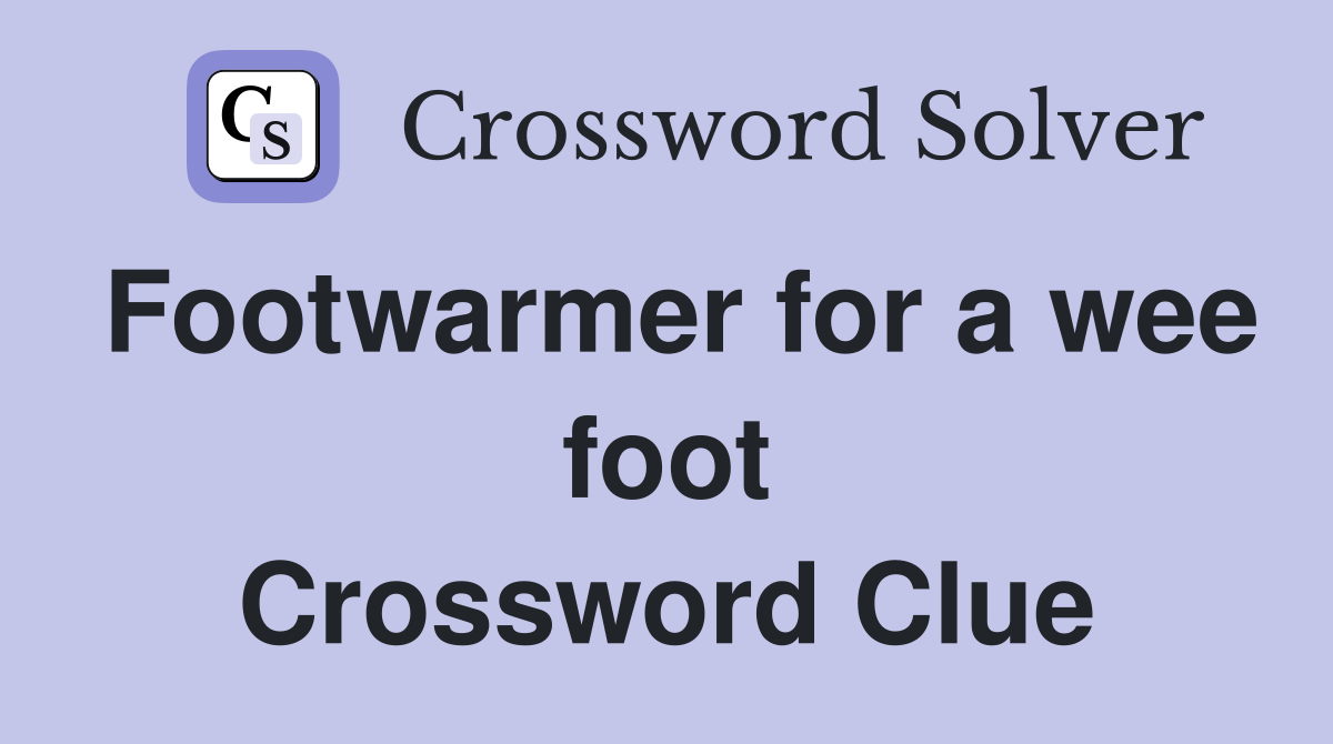 Footwarmer for a wee foot Crossword Clue