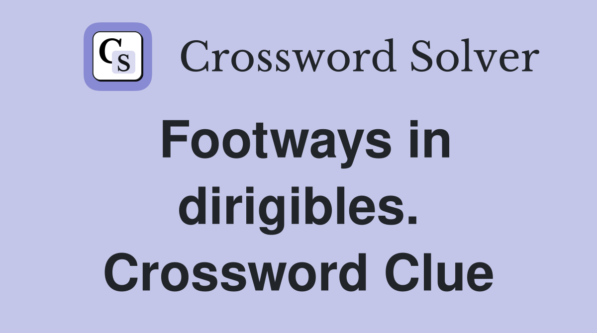 Footways in dirigibles. Crossword Clue