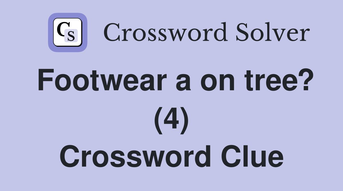Footwear a on tree? (4) Crossword Clue