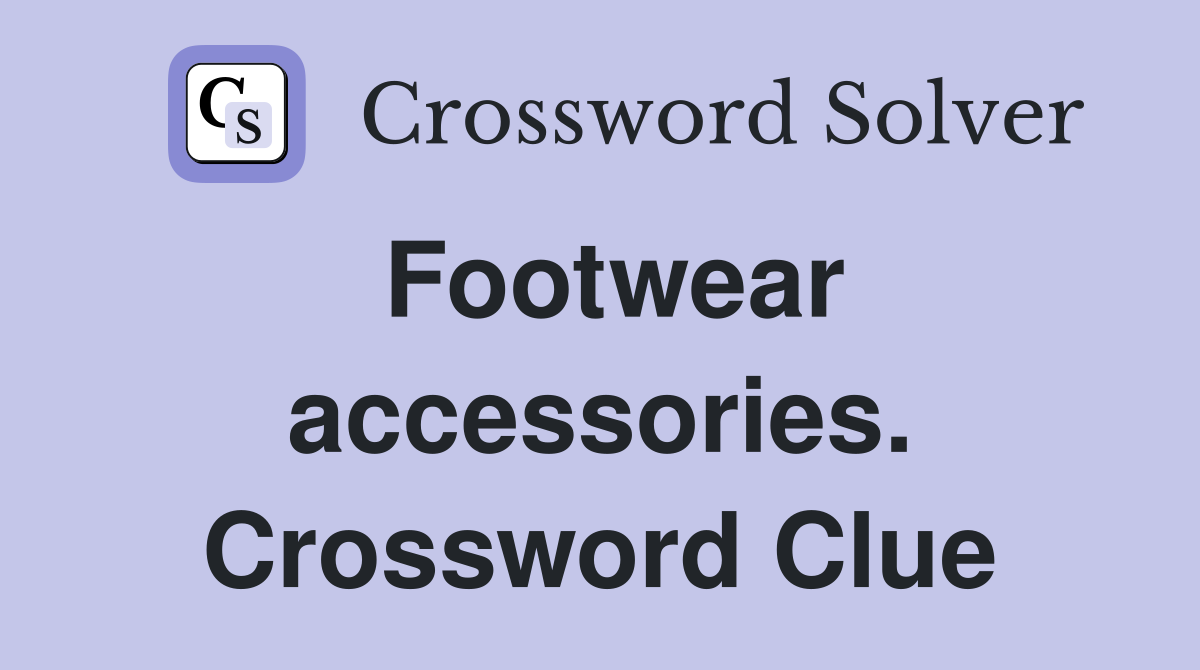 Footwear accessories. Crossword Clue