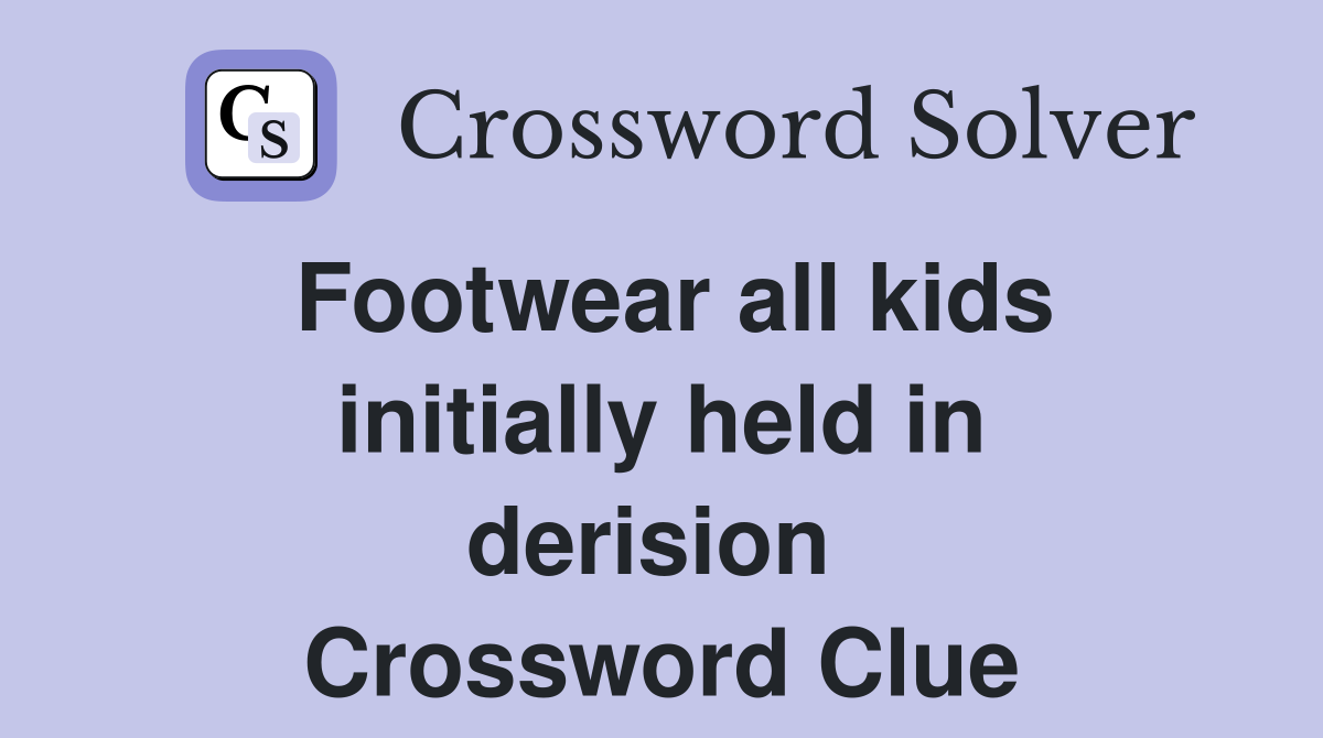 Footwear all kids init­ially held in derision  Crossword Clue