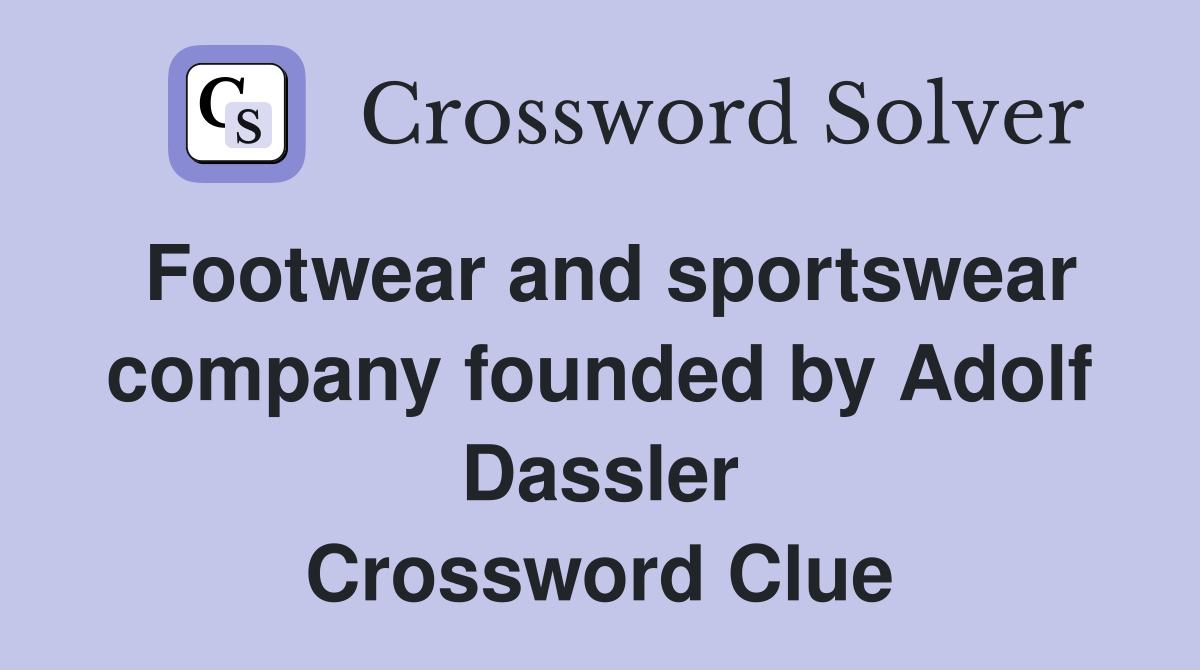 Footwear and sportswear company founded by Adolf Dassler Crossword Clue