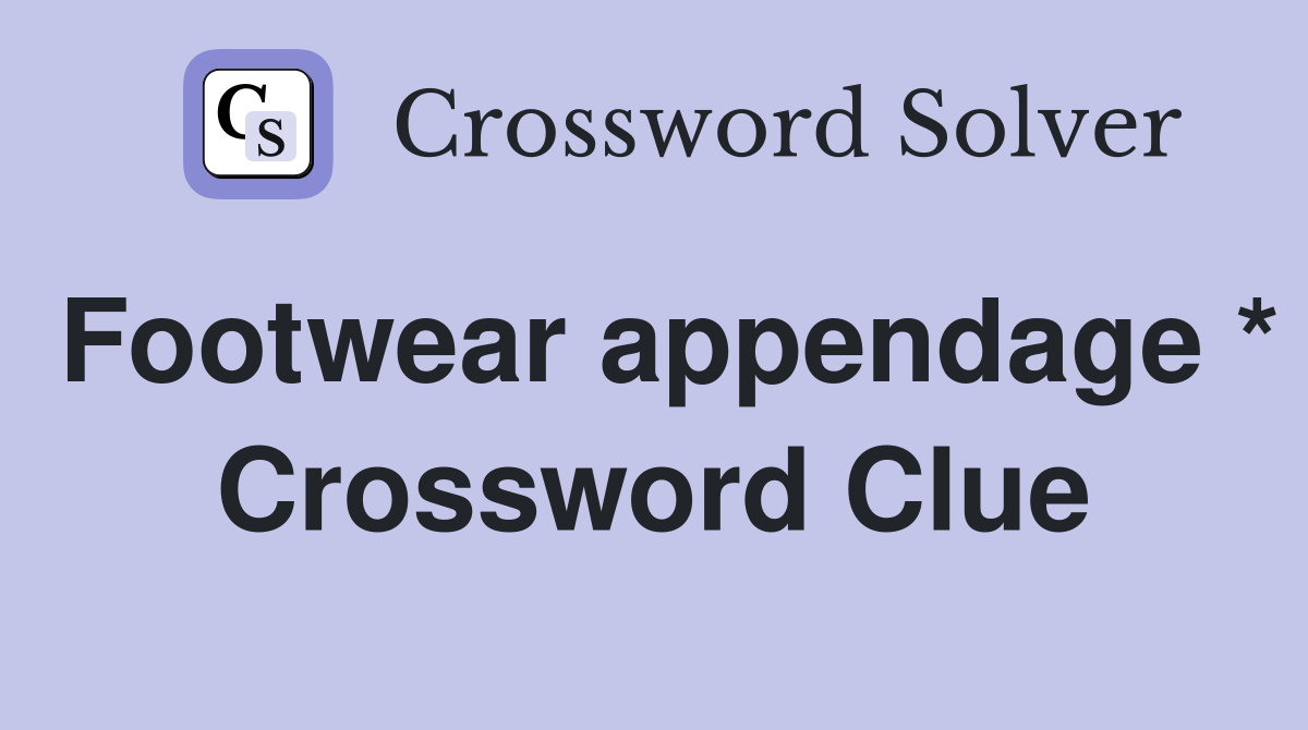 Footwear appendage * Crossword Clue