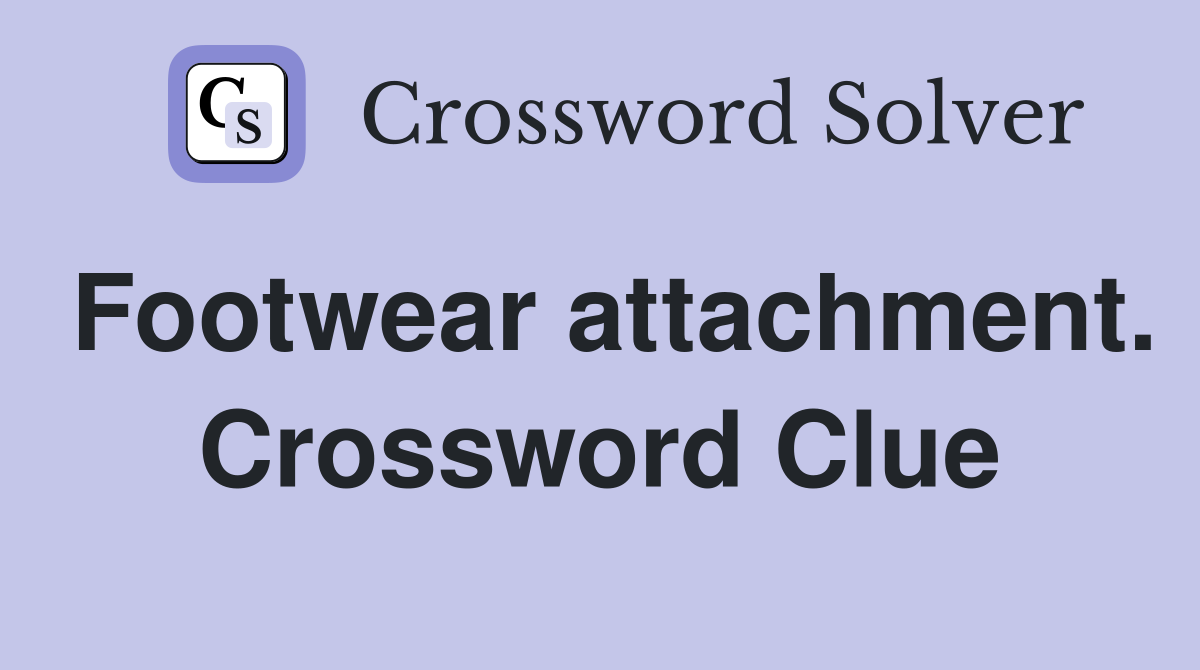 Footwear attachment. Crossword Clue