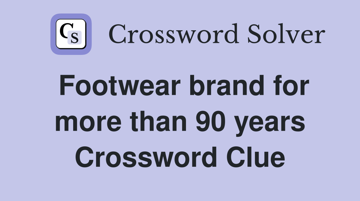 Footwear brand for more than 90 years Crossword Clue