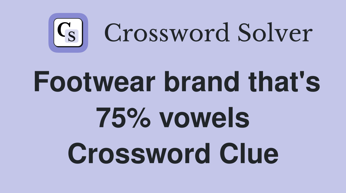 Footwear brand that's 75% vowels Crossword Clue