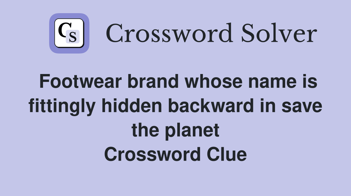 Footwear brand whose name is fittingly hidden backward in save the planet Crossword Clue