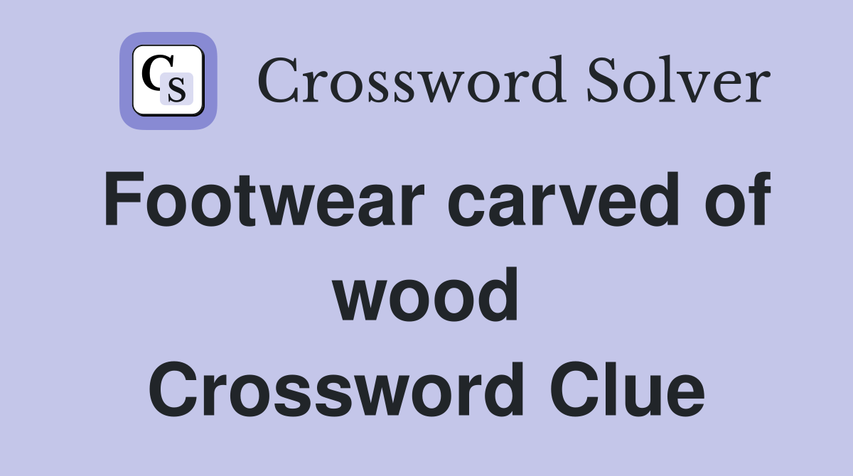 Footwear carved of wood Crossword Clue