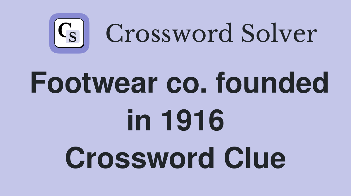 Footwear co. founded in 1916 Crossword Clue