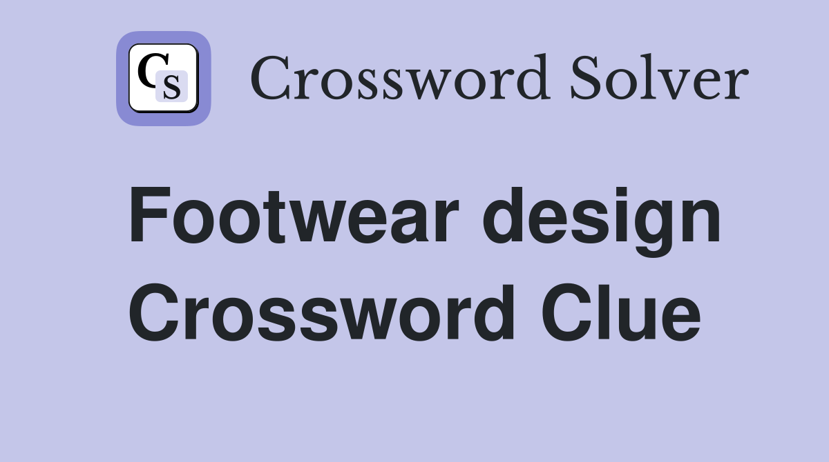 Footwear design Crossword Clue
