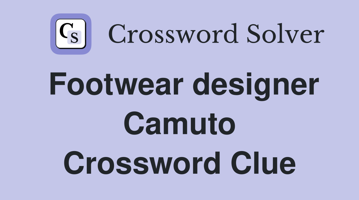 Footwear designer Camuto Crossword Clue