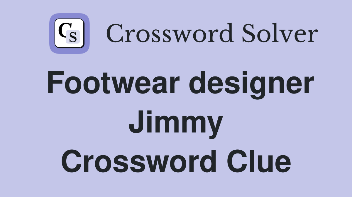 Footwear designer Jimmy Crossword Clue