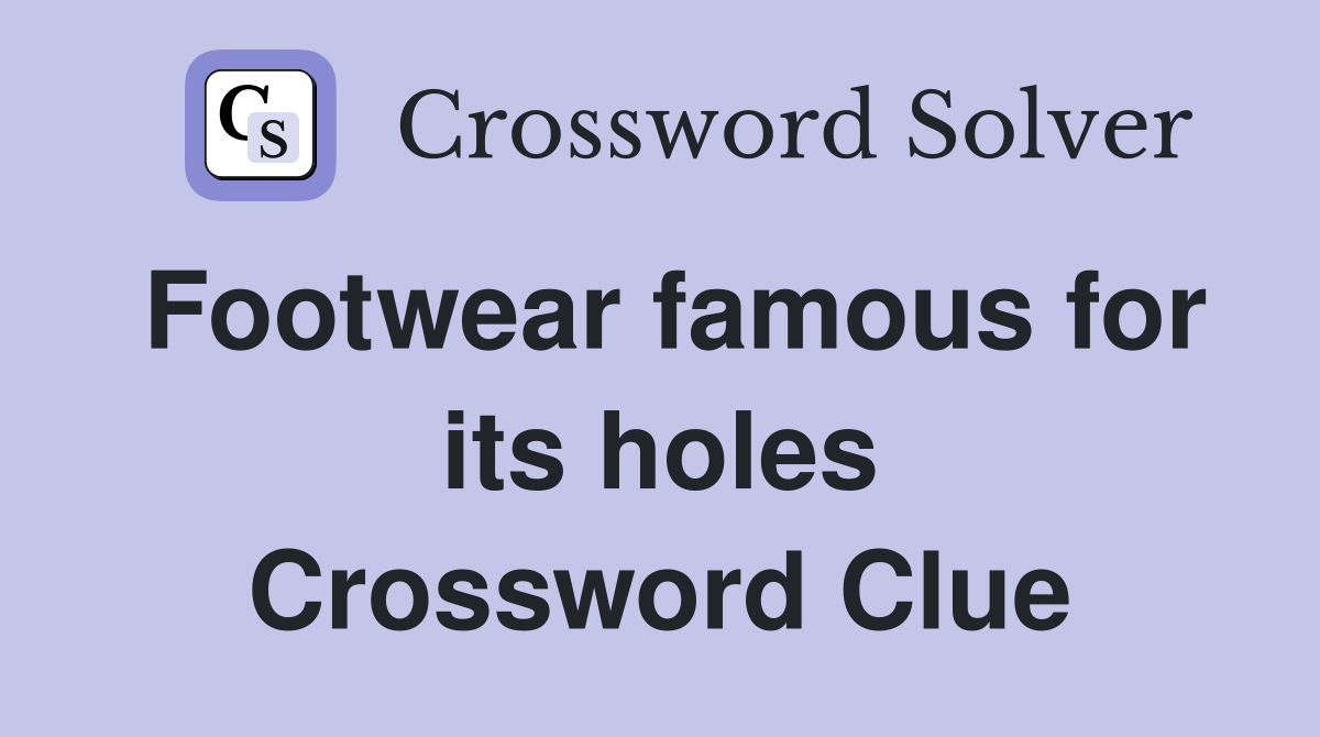 Footwear famous for its holes Crossword Clue