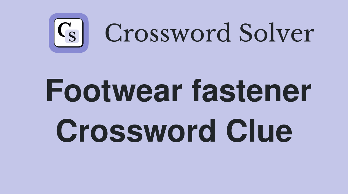 Footwear fastener Crossword Clue