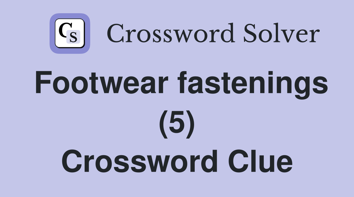 Footwear fastenings (5) Crossword Clue