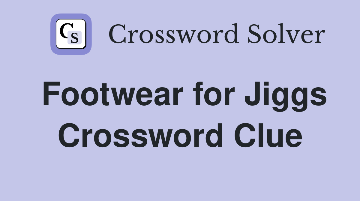 Footwear for Jiggs Crossword Clue