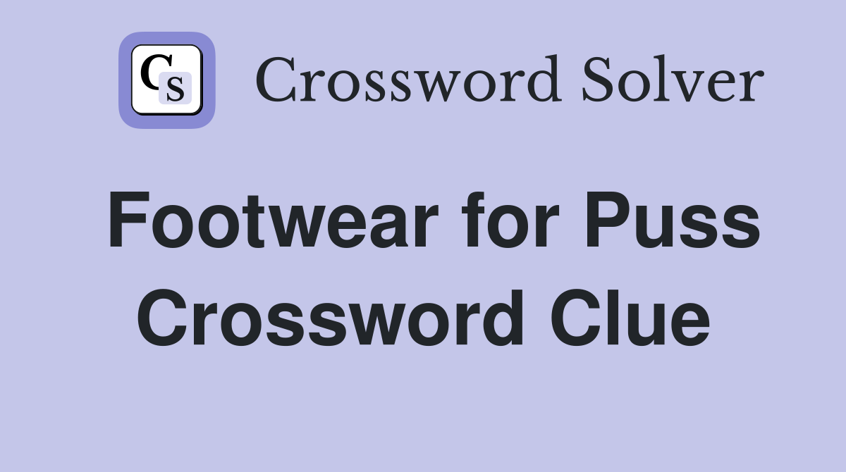 Footwear for Puss Crossword Clue