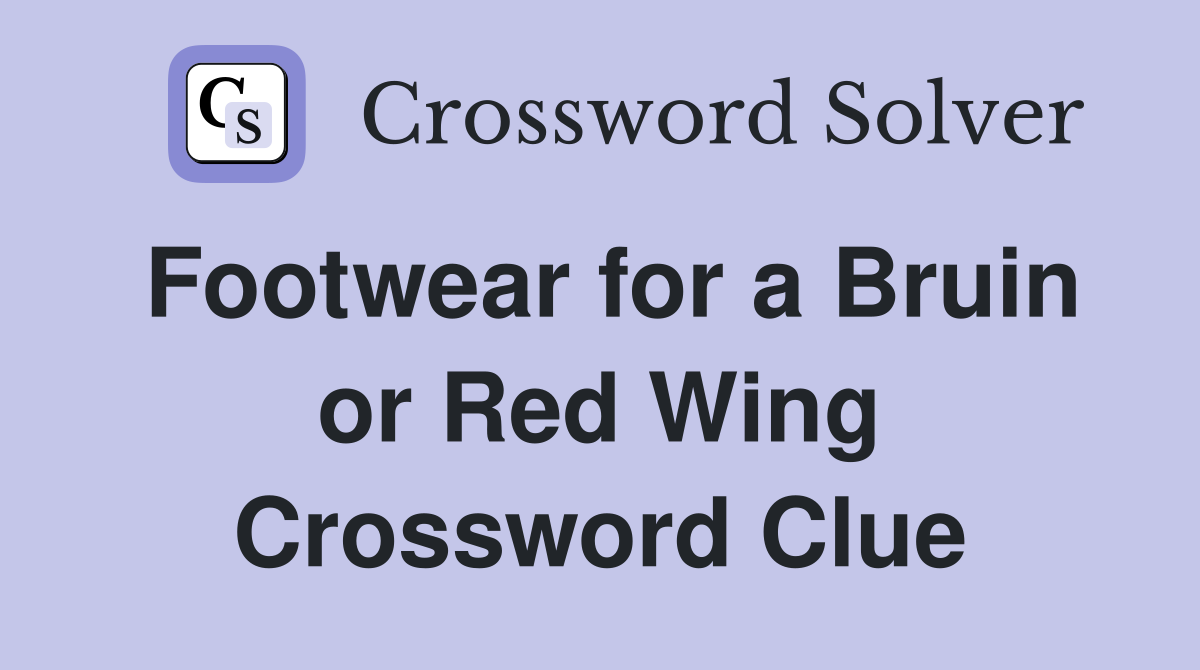 Footwear for a Bruin or Red Wing Crossword Clue