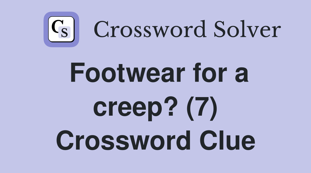 Footwear for a creep? (7) Crossword Clue