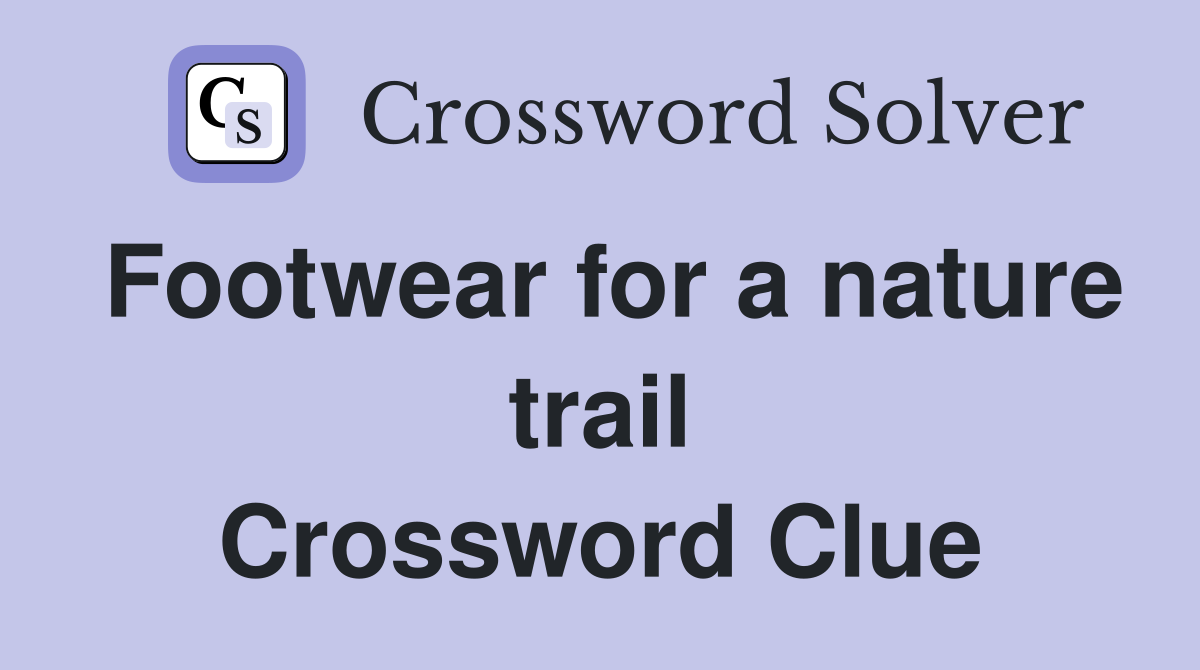 Footwear for a nature trail Crossword Clue