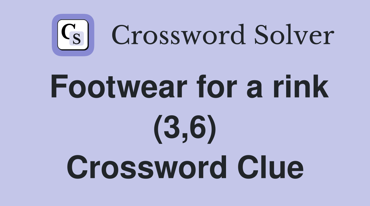 Footwear for a rink (3,6) Crossword Clue
