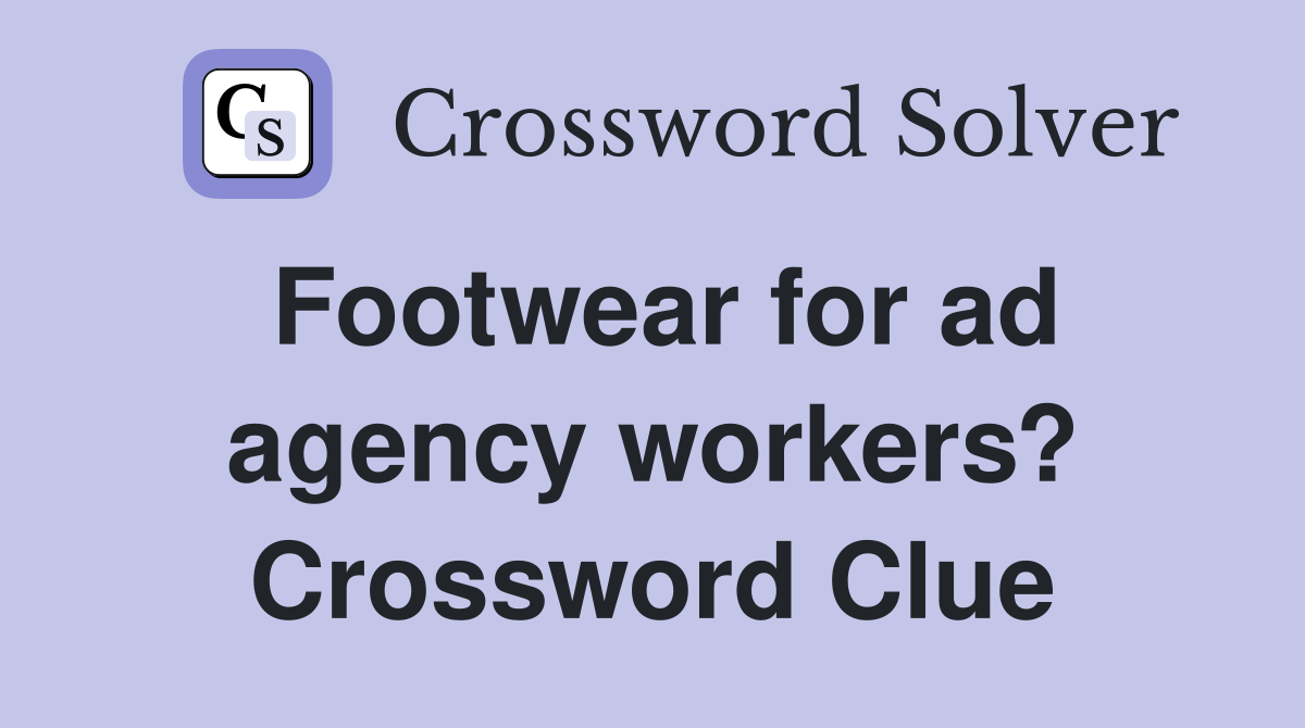 Footwear for ad agency workers? Crossword Clue