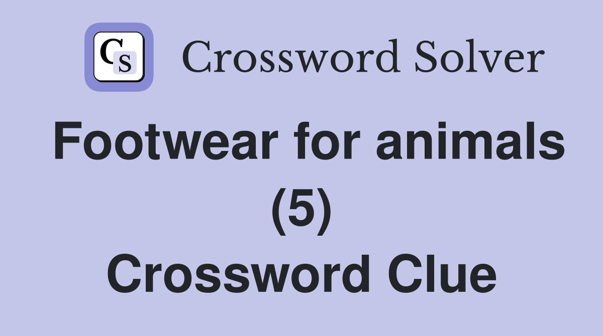 Footwear for animals (5) Crossword Clue