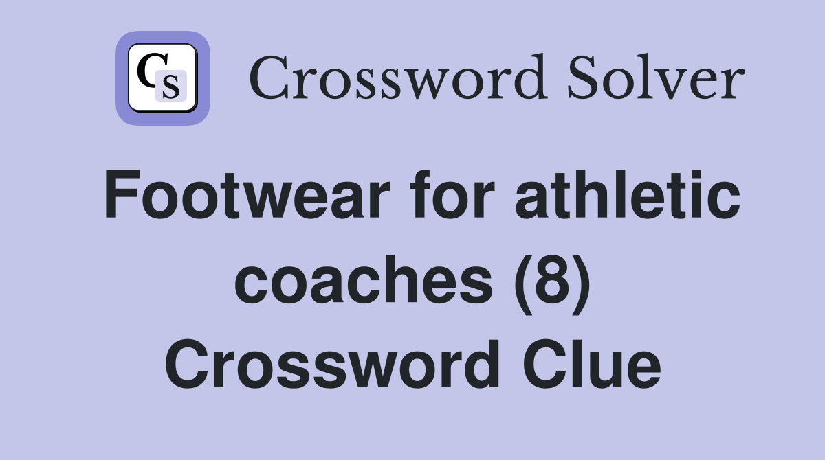 Footwear for athletic coaches (8) Crossword Clue