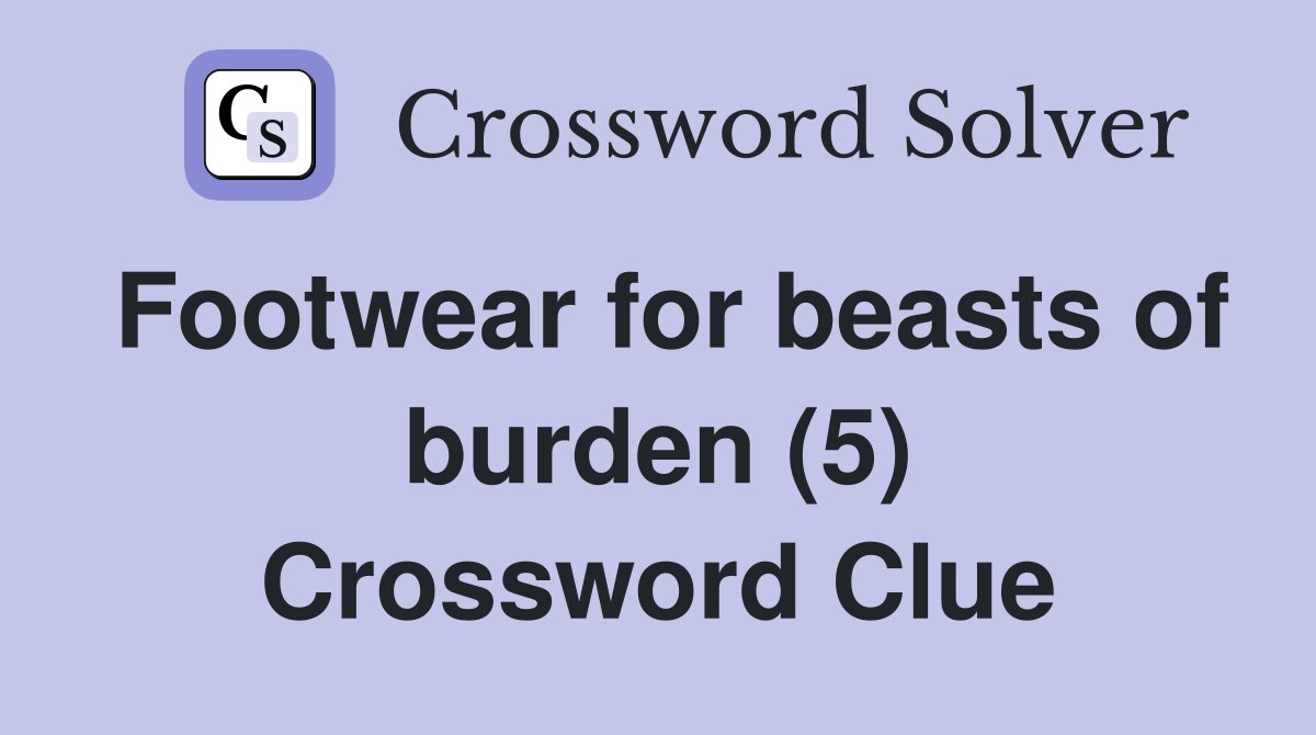 Footwear for beasts of burden (5) Crossword Clue