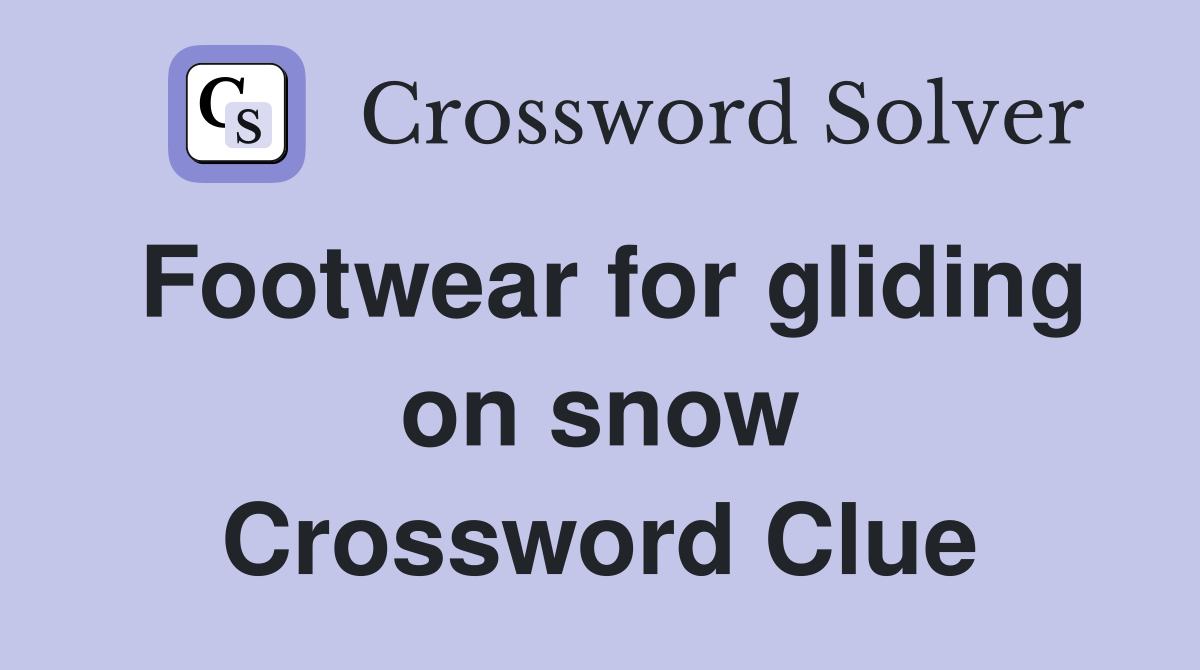Footwear for gliding on snow Crossword Clue