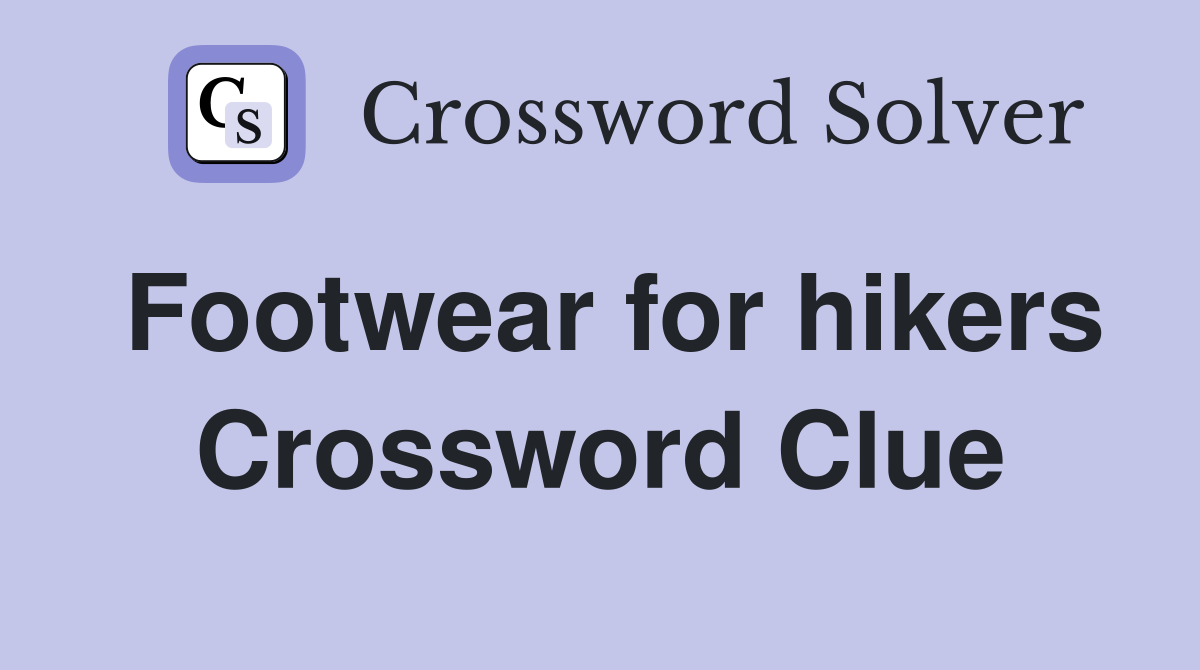 Footwear for hikers Crossword Clue
