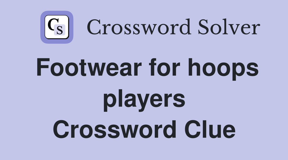 Footwear for hoops players Crossword Clue
