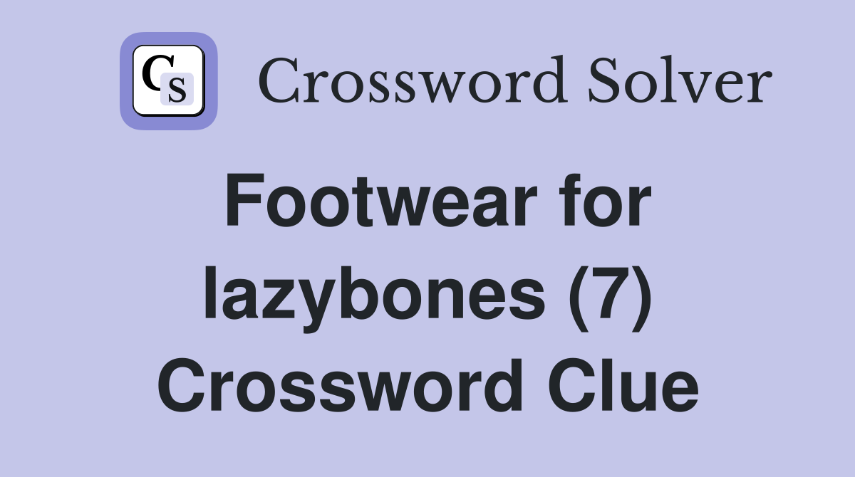 Footwear for lazybones (7) Crossword Clue