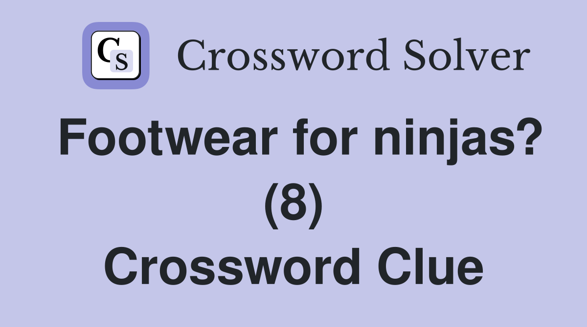 Footwear for ninjas? (8) Crossword Clue