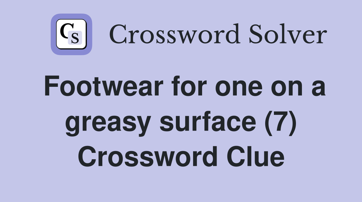 Footwear for one on a greasy surface (7) Crossword Clue