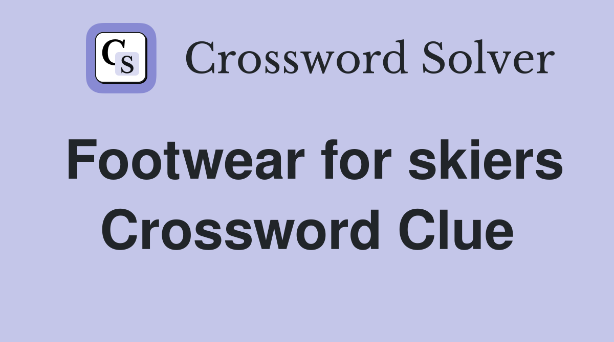 Footwear for skiers Crossword Clue