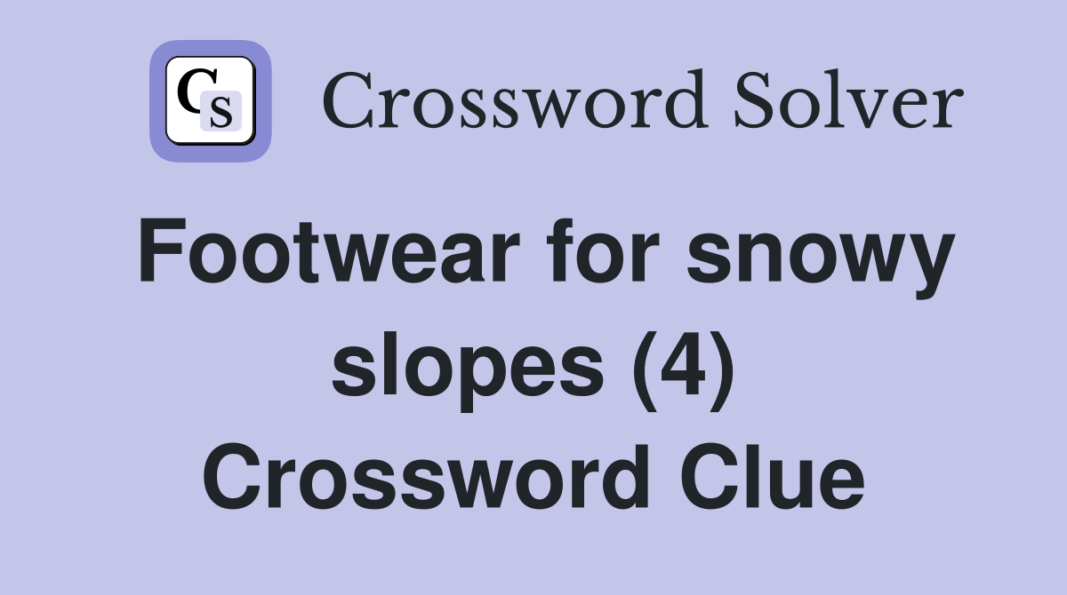 Footwear for snowy slopes (4) Crossword Clue