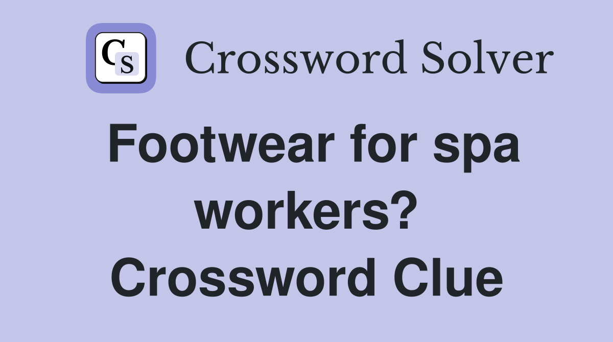 Footwear for spa workers? Crossword Clue