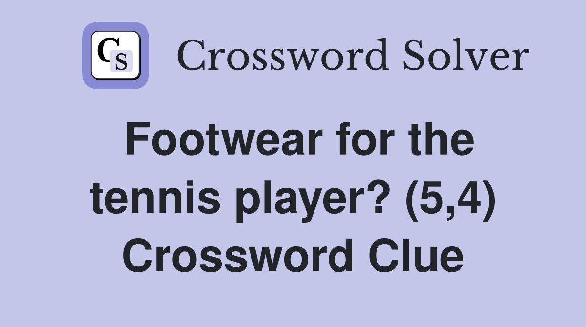 Footwear for the tennis player? (5,4) Crossword Clue