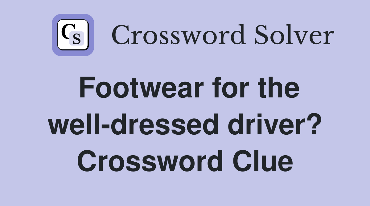 Footwear for the well-dressed driver? Crossword Clue