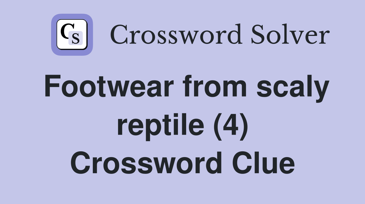 Footwear from scaly reptile (4) Crossword Clue