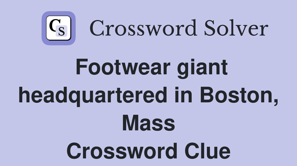 Footwear giant headquartered in Boston, Mass Crossword Clue
