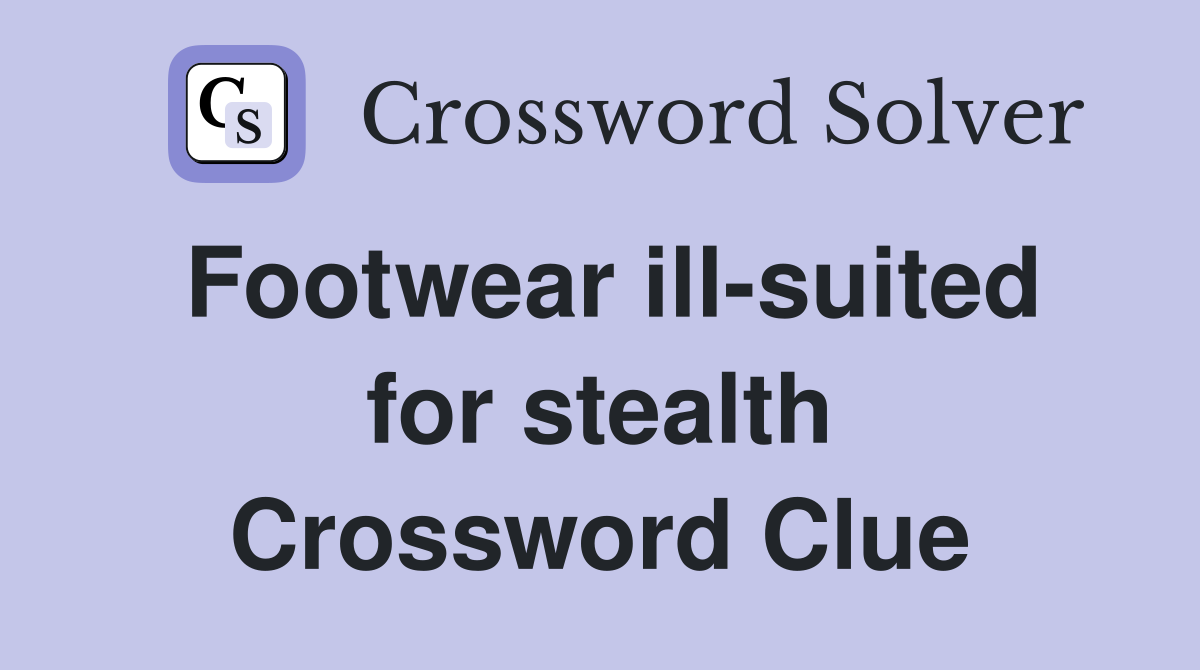 Footwear ill-suited for stealth Crossword Clue