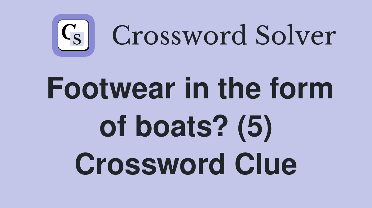 Footwear in the form of boats? (5) Crossword Clue