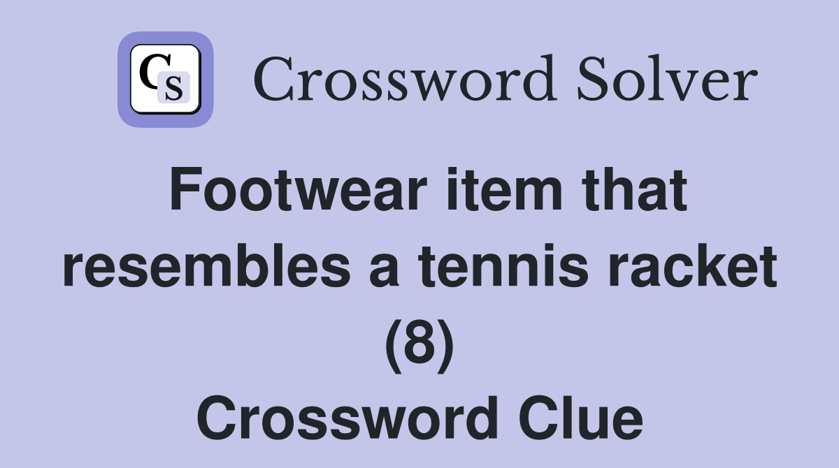 Footwear item that resembles a tennis racket (8) Crossword Clue