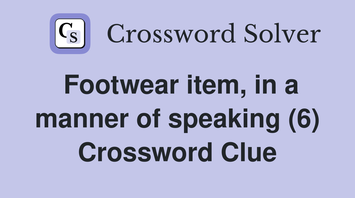 Footwear item, in a manner of speaking (6) Crossword Clue