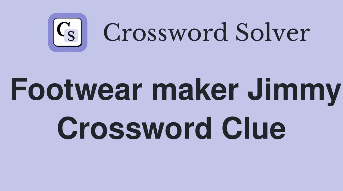 Footwear maker Jimmy Crossword Clue