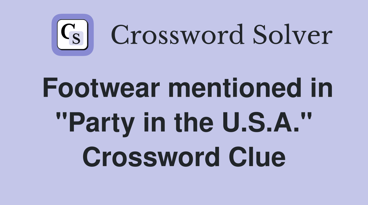Footwear mentioned in "Party in the U.S.A." Crossword Clue