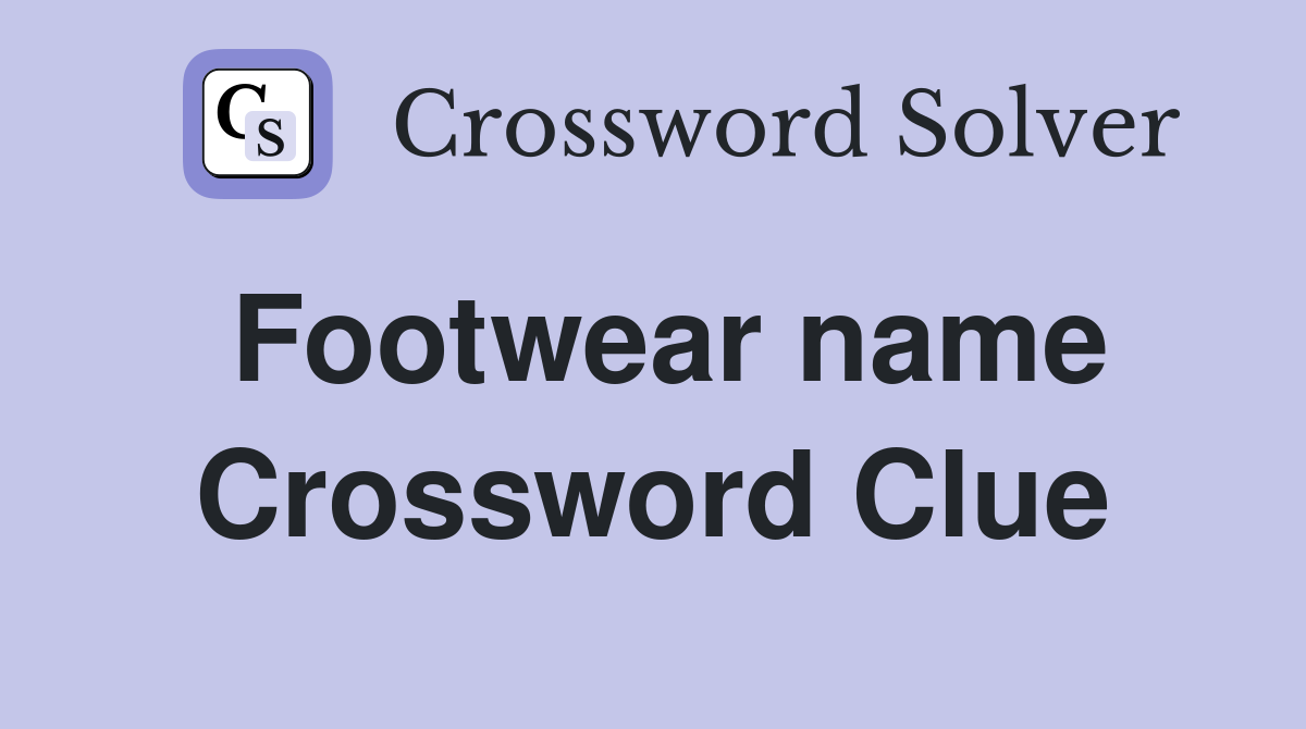 Footwear name Crossword Clue